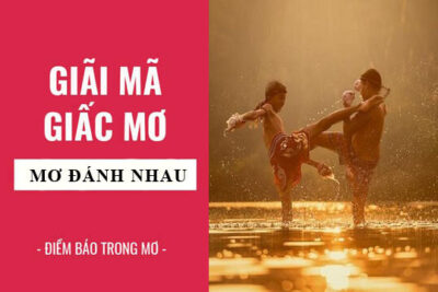Nằm mơ thấy đánh nhau đánh số gì? Là điềm tốt hay xấu?
