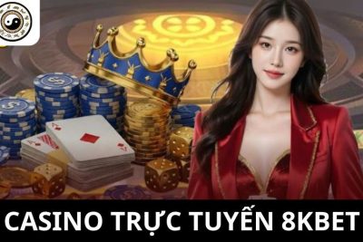 Casino Trực Tuyến 8KBET – Các Ưu Điểm Nổi Bật Thu Hút Đông Đảo Bet Thủ